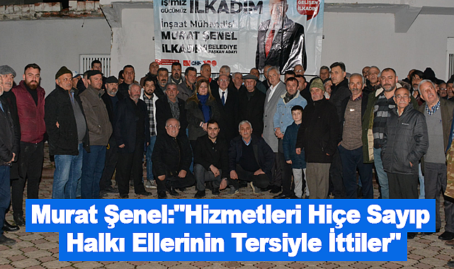 Murat Şenel:"Hizmetleri Hiçe Sayıp Halkı Ellerinin Tersiyle İttiler"