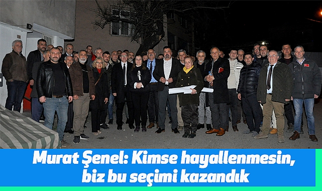 Murat Şenel: Kimse hayallenmesin, biz bu seçimi kazandık
