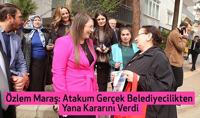 Özlem Maraş: Atakum Gerçek Belediyecilikten Yana Kararını Verdi