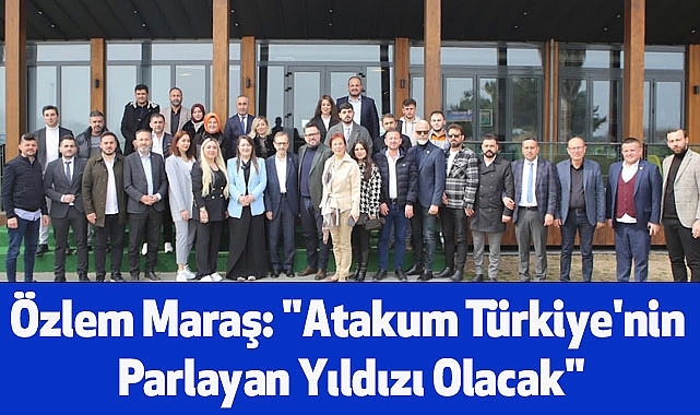 Özlem Maraş: "Atakum Türkiye'nin Parlayan Yıldızı Olacak"