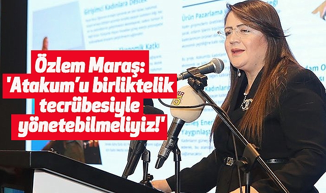 Özlem Maraş: 'Atakum’u birliktelik tecrübesiyle yönetebilmeliyiz!'