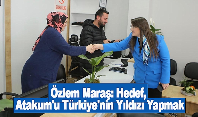 Özlem Maraş: Hedef, Atakum'u Türkiye'nin Yıldızı Yapmak