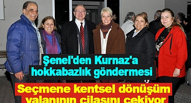 Şenel'den Kurnaz'a hokkabazlık göndermesi: Seçmene kentsel dönüşüm yalanının cilasını çekiyor
