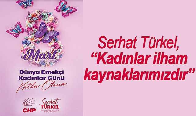 Serhat Türkel, “Kadınlar ilham kaynaklarımızdır”
