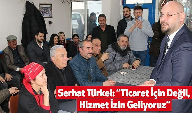 Serhat Türkel: “Ticaret İçin Değil, Hizmet İzin Geliyoruz”