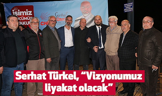 Serhat Türkel, “Vizyonumuz liyakat olacak”