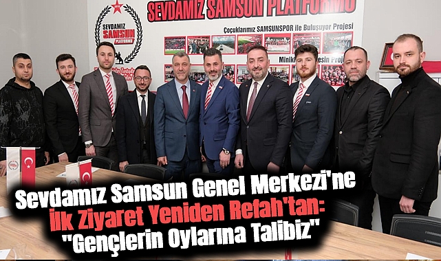 Sevdamız Samsun Genel Merkezi'ne İlk Ziyaret Yeniden Refah'tan: "Gençlerin Oylarına Talibiz"