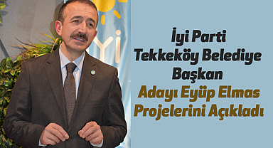 İyi Parti Tekkeköy Belediye Başkan Adayı Eyüp Elmas Projelerini Açıkladı