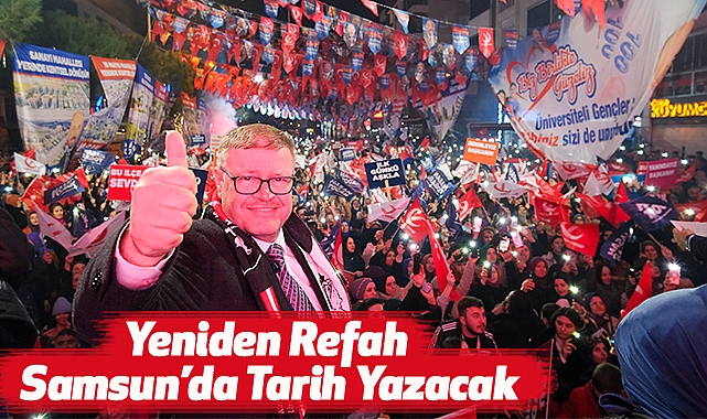 Adem Güney: Yeniden Refah Samsun'da Tarih Yazacak