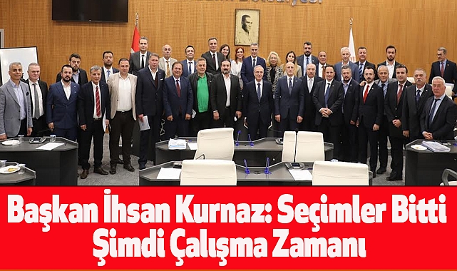 Başkan İhsan Kurnaz: Seçimler Bitti Şimdi Çalışma Zamanı