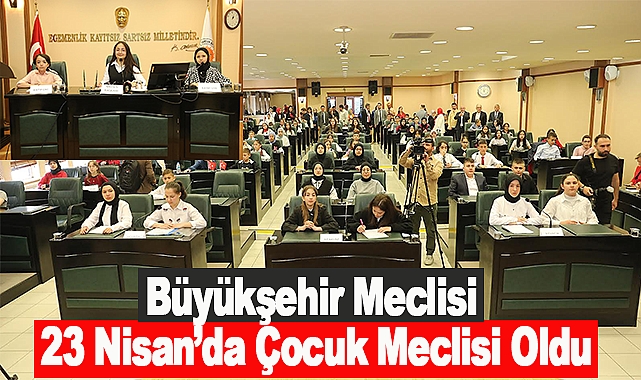 Büyükşehir Meclisi 23 Nisan’da Çocuk Meclisi Oldu