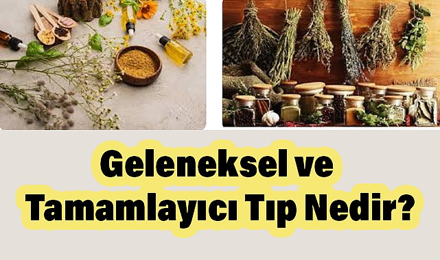 Geleneksel ve Tamamlayıcı Tıp Nedir?