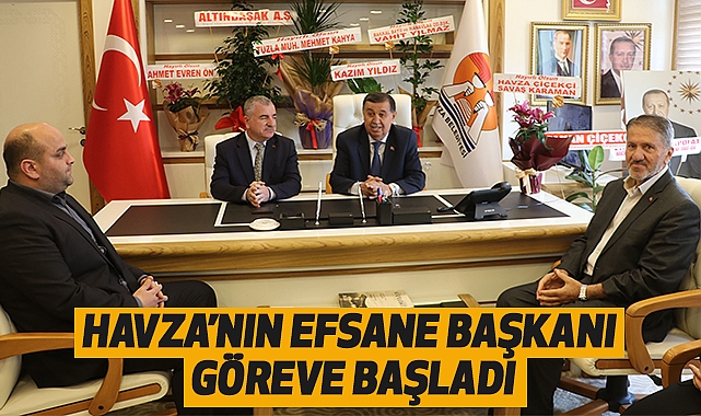 Havza’nın Efsane Başkanı Göreve başladı