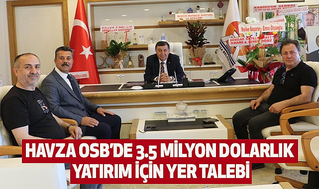 Havza OSB’de 3.5 milyon dolarlık yatırım için yer talebi
