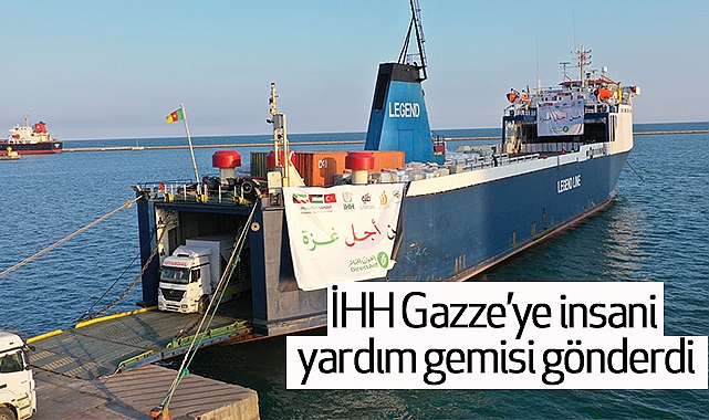 İHH Gazze’ye insani yardım gemisi gönderdi