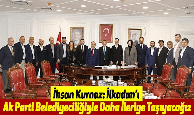 İhsan Kurnaz: İlkadım'ı Ak Parti Belediyeciliğiyle Daha İleriye Taşıyacağız