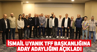 İsmail Uyanık TFF Başkanlığına Aday Adaylığını Açıkladı
