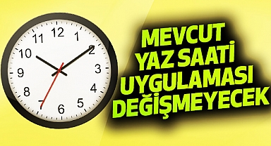 Mevcut Yaz Saati Uygulaması Değişmeyecek