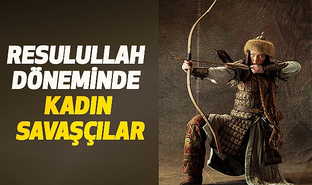 Resulullah Döneminde Kadın Savaşçılar
