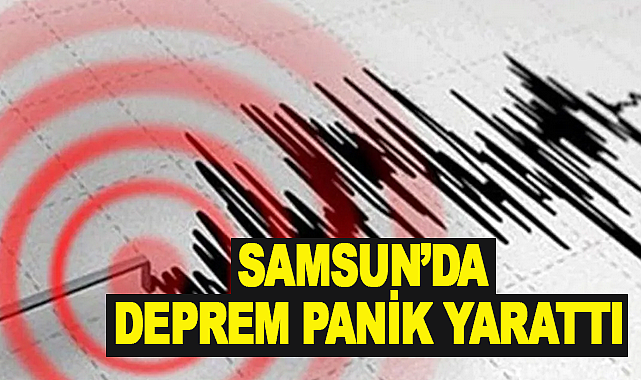 Samsun'da deprem panik yarattı