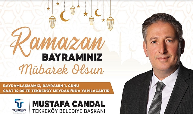 Tekkeköy Belediye Başkanı Mustafa Candal'dan Ramazan Bayramı Mesajı