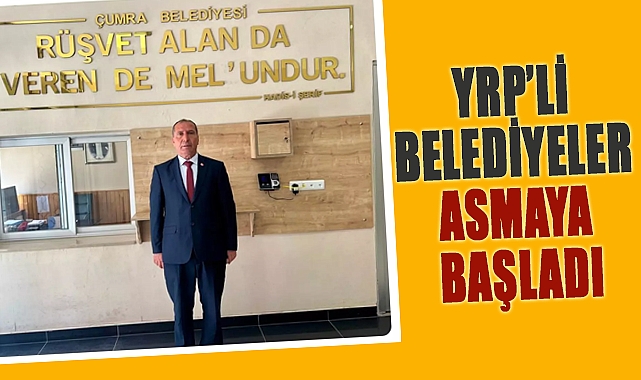 YRP’li Belediyeler Asmaya Başladı