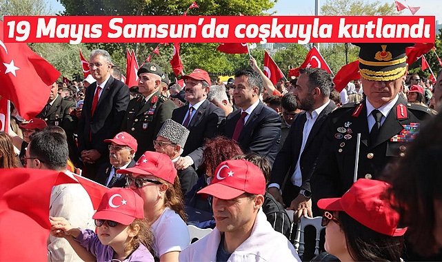 Başkan Doğan: 19 Mayıs Samsun’da coşkuyla kutlandı