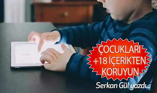 Serkan Gül, 'Çocukları +18 İçerikten Koruyun'