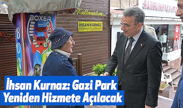 İhsan Kurnaz: Gazi Park Yeniden Hizmete Açılacak