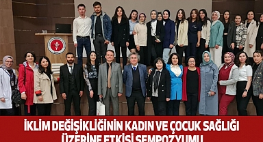 İklim Değişikliğinin Kadın ve Çocuk Sağlığı Üzerine Etkisi Sempozyumu