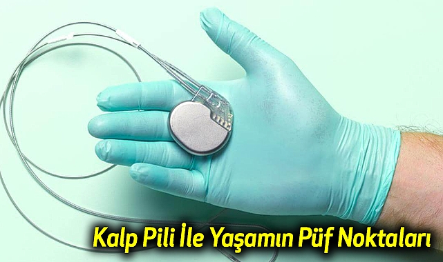 Kalp Pili İle Yaşamın Püf Noktaları