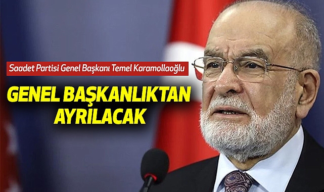 Saadet Partisi Genel Başkanı Temel Karamollaoğlu Genel Başkanlıktan Ayrılacak
