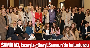 SAMİKAD, kuzeyle güneyi Samsun'da buluşturdu