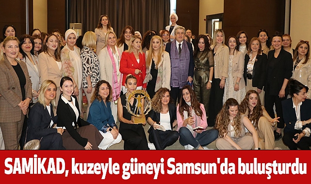 SAMİKAD, kuzeyle güneyi Samsun'da buluşturdu