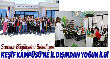 Samsun Büyükşehir Belediyesi Keşif Kampüsü’ne İl Dışından Yoğun İlgi