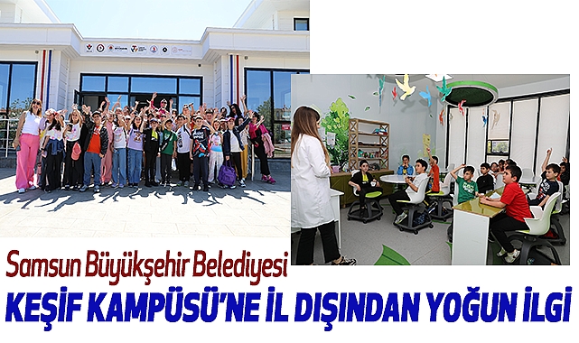 Samsun Büyükşehir Belediyesi Keşif Kampüsü’ne İl Dışından Yoğun İlgi
