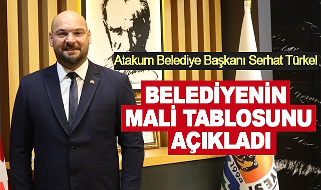 Atakum Belediye Başkanı Serhat Türkel, belediyenin mali tablosunu açıkladı