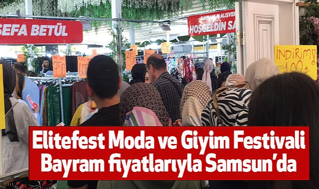 Elitefest Moda ve Giyim Festivali Bayram fiyatlarıyla Samsun'da