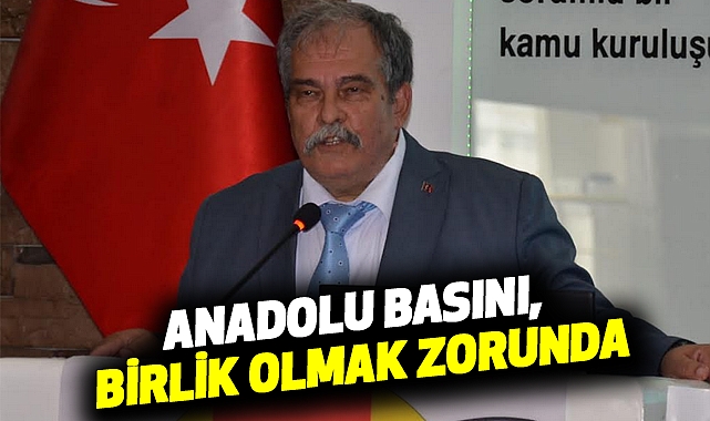Anadolu Basını, birlik olmak zorunda