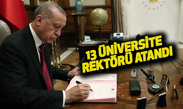 13 Üniversite Rektörü atandı
