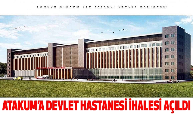 Atakum’a Devlet Hastanesi İhalesi Açıldı