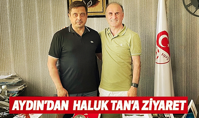 Aydın’dan Haluk Tan’a ziyaret