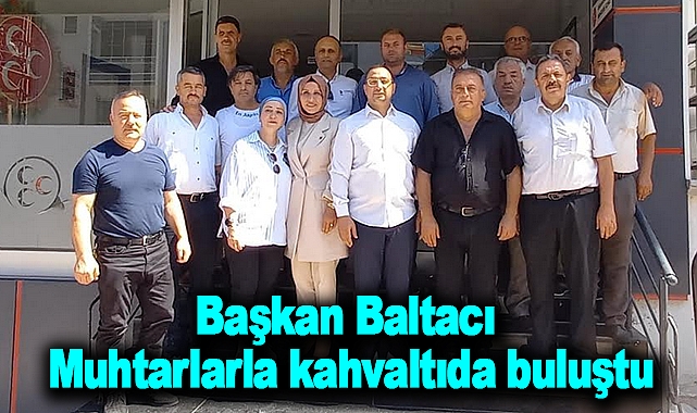 Başkan Baltacı muhtarlarla kahvaltıda buluştu