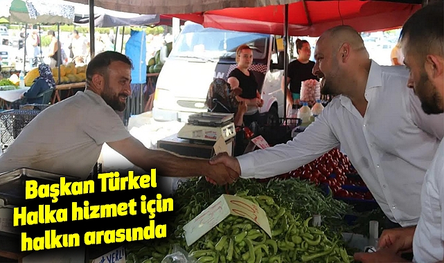 Başkan Türkel Halka hizmet için halkın arasında