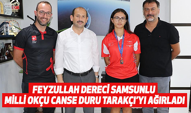 Feyzullah Dereci Samsunlu Milli Okçu Canse Duru Tarakçı'yı ağırladı