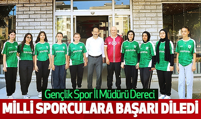 Gençlik Spor İl Müdürü Dereci Milli Sporculara Başarı Diledi