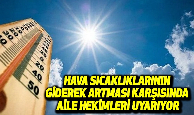 Hava Sıcaklıklarının Giderek Artması Karşısında Aile Hekimleri Uyarıyor
