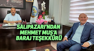 Salıpazarı’ndan Mehmet Muş’a Baraj Teşekkürü