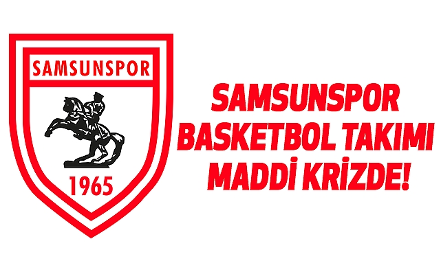 Samsunspor basketbol takımı maddi krizde!
