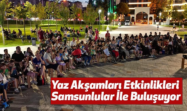 Yaz Akşamları Etkinlikleri Samsunlular İle Buluşuyor